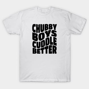 Chubby Boys Cuddle Better T-Shirt